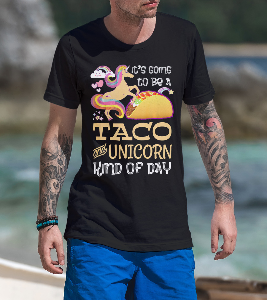 It's Going To Be A Taco And Unicorn Kind Of Day T-Shirt