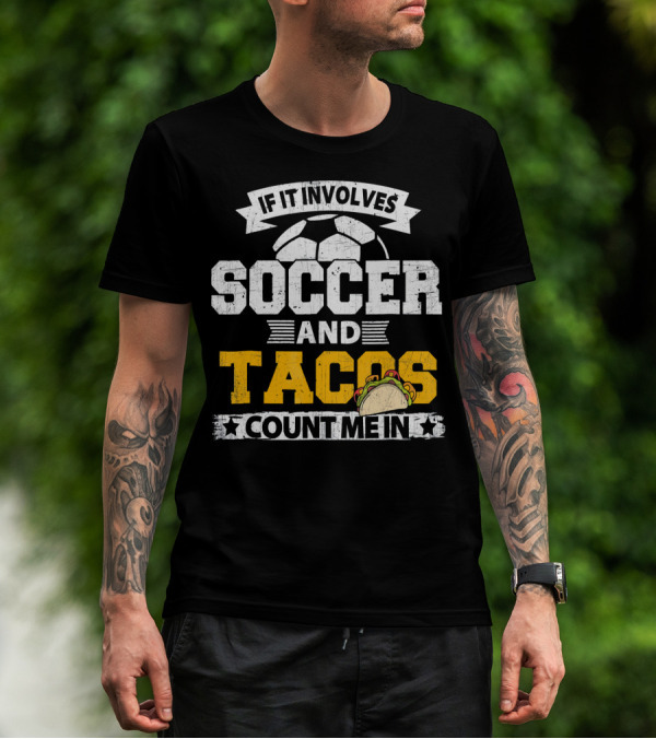 If It Involves Soccer And Tacos Count Me In T-Shirt