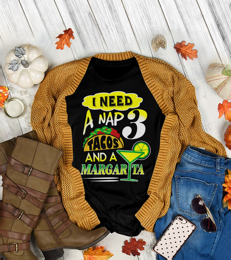 I Need a Nap 3 Tacos and a Margarita with Lime Slice T-Shirt