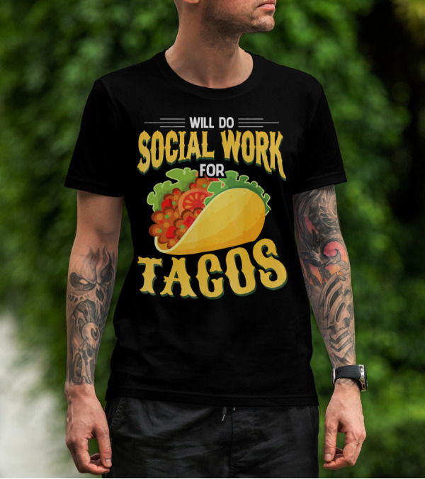 Will Do Social Work For Tacos T-Shirt