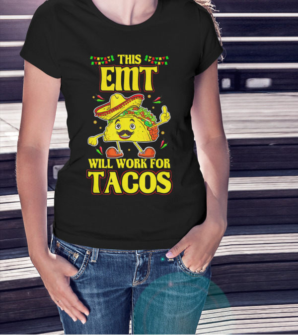 This EMT Will Work For Tacos Funny Taco Lover EMT T-Shirt