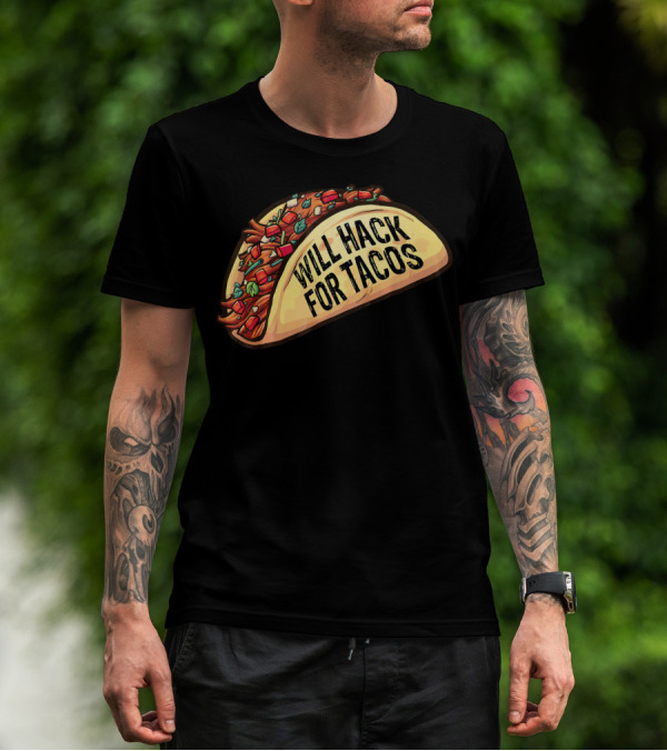 Will Hack For Tacos Funny Tacos Lovers Humorous Foodie T-Shirt