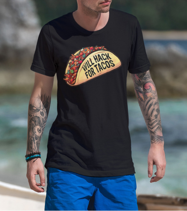 Will Hack For Tacos Funny Tacos Lovers Humorous Foodie T-Shirt