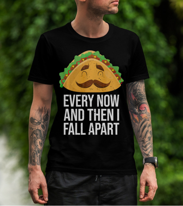 Taco Tuesday Every Now And Then I Fall Apart T-Shirt