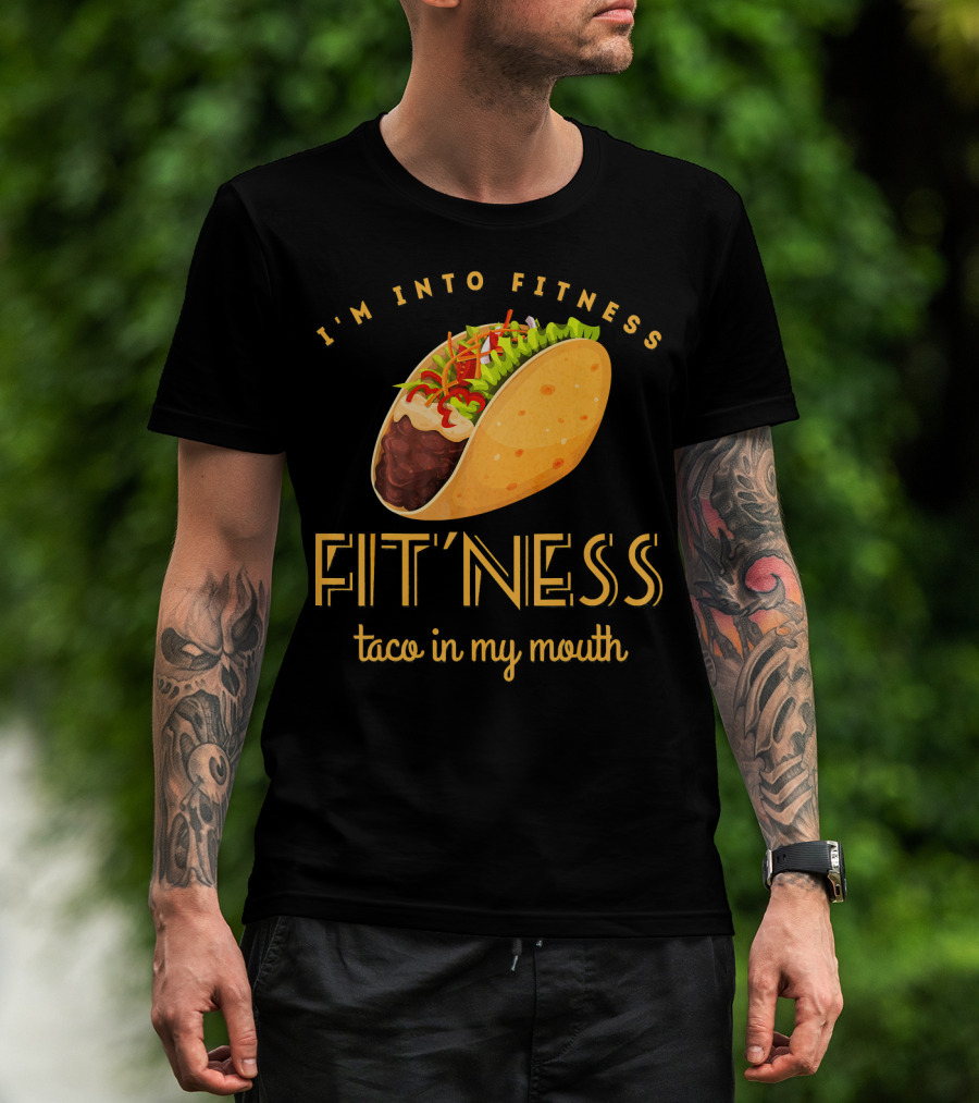 I'm Into Fitness Taco In My Mouth Gym Mexic T-Shirt