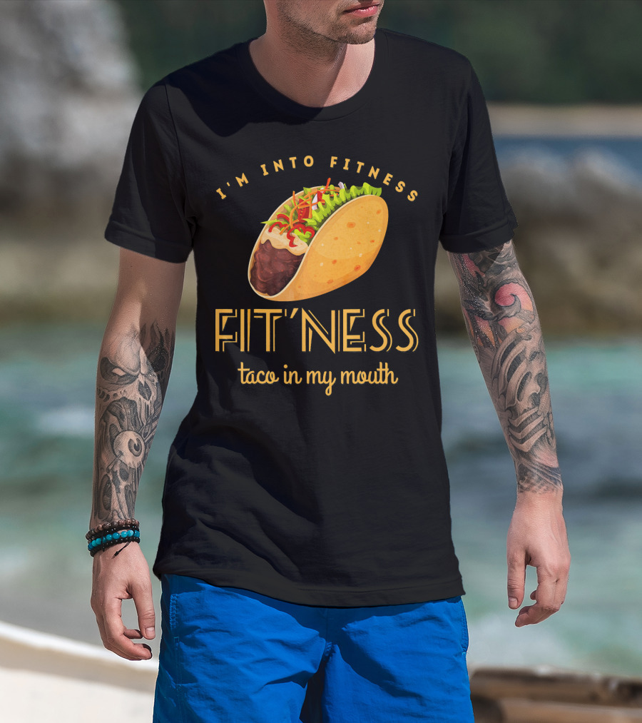 I'm Into Fitness Taco In My Mouth Gym Mexic T-Shirt