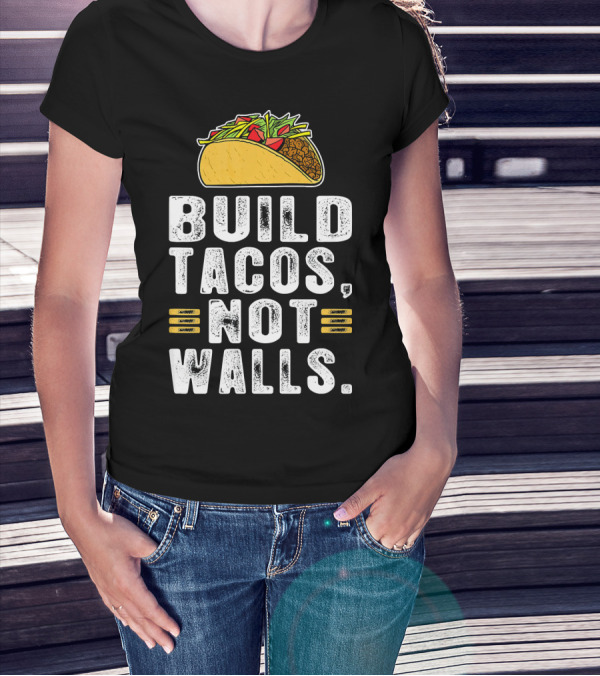 BUILD TACOS NOT WALLS Funny Fiesta Tac T-Shirt