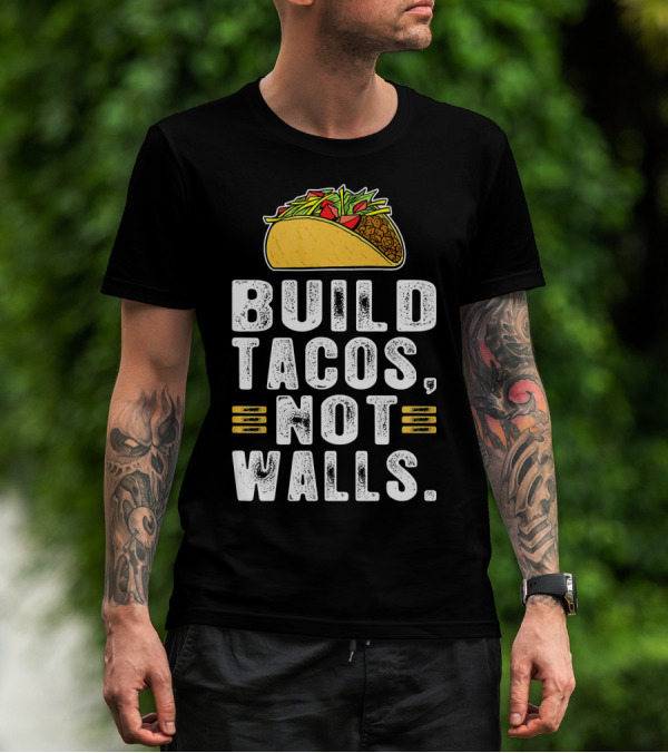 BUILD TACOS NOT WALLS Funny Fiesta Tac T-Shirt