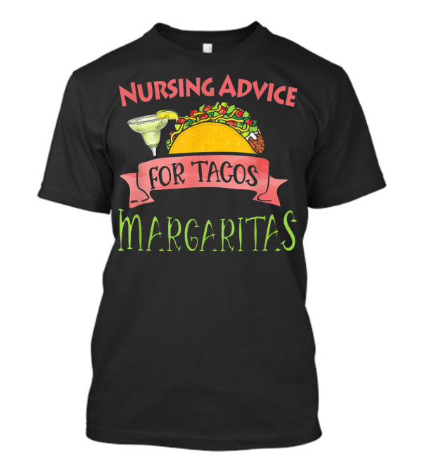 Nursing Advice For Tacos Margaritas T-Shirt