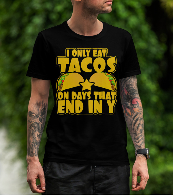 I Only Eat Tacos On Days That End In Y T-Shirt