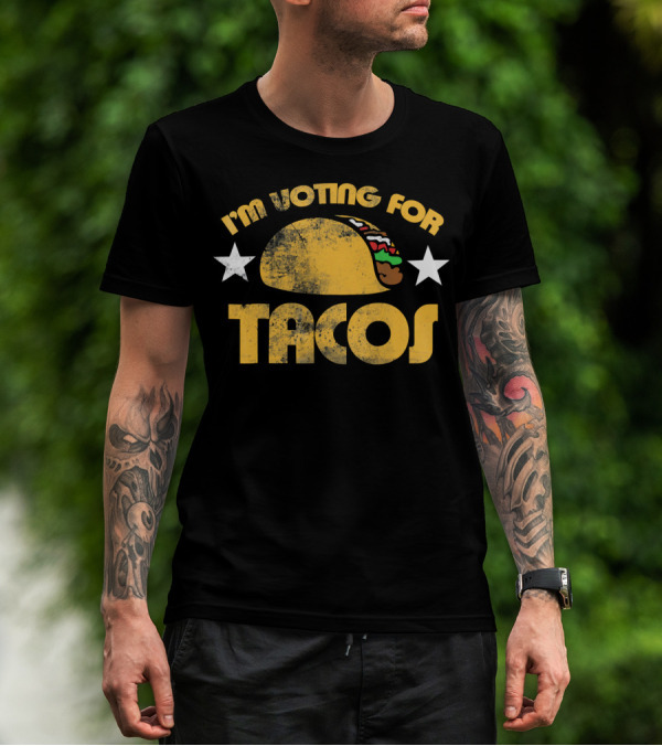 I'm Voting For Tacos T-Shirt