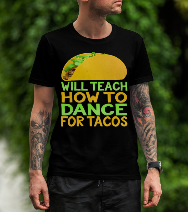 Will Teach How To Dance For Tacos T-Shirt