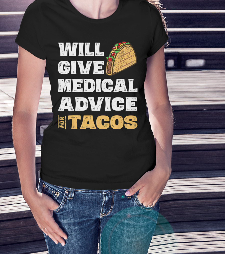 Will Give Medical Advice For Tacos Nurse T-Shirt