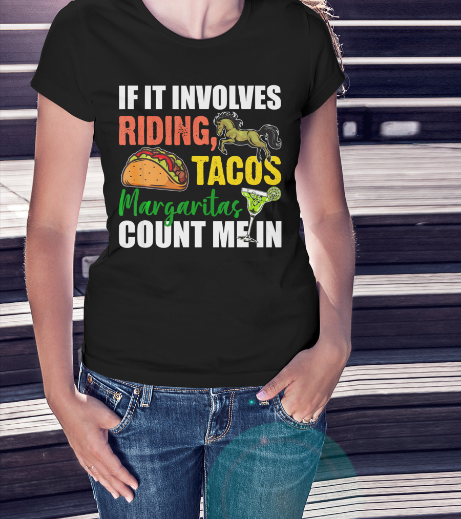 If It Involves Riding Tacos Margaritas Count Me In T-Shirt