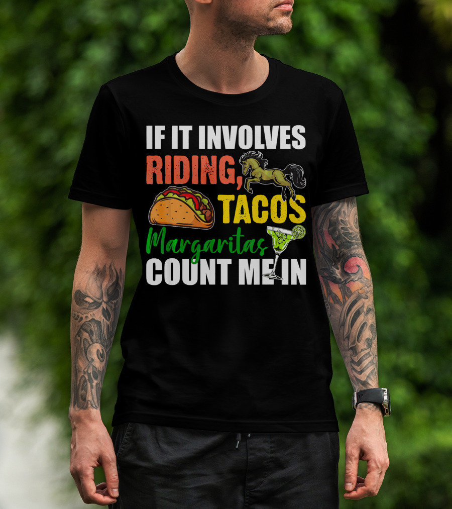 If It Involves Riding Tacos Margaritas Count Me In T-Shirt