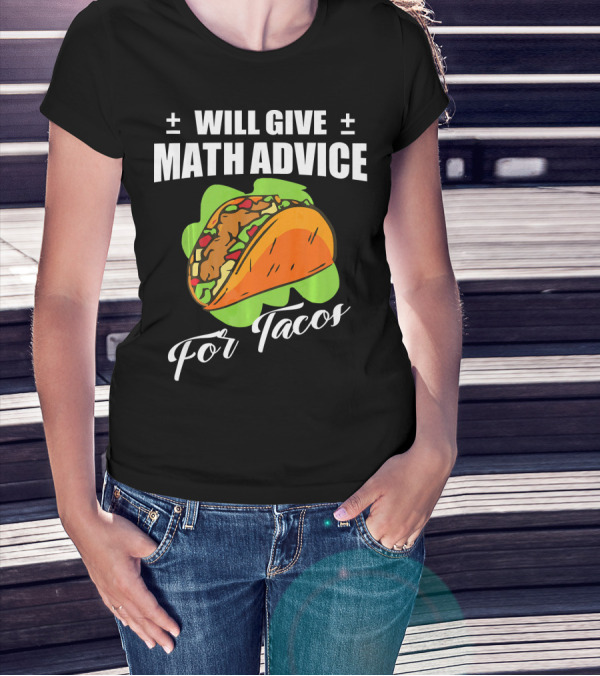 Will Give Math Advice For Tacos T-Shirt
