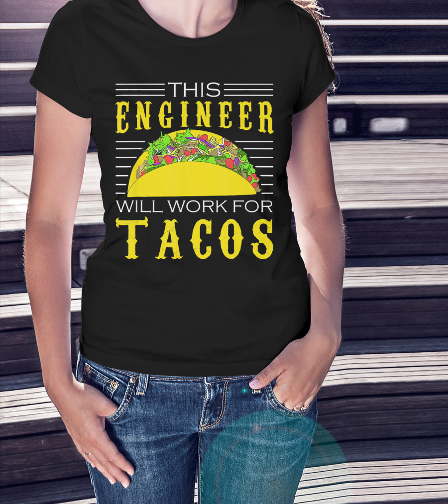 This Engineer Will Work For Tacos T-Shirt