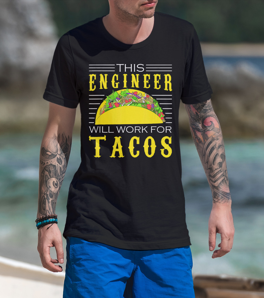 This Engineer Will Work For Tacos T-Shirt