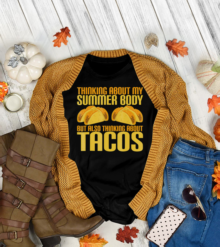 Thinking About My Summer Body But Also Thinking About Tacos T-Shirt