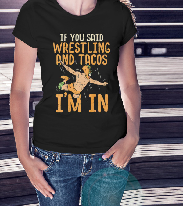 If You Said Wrestling And Tacos I'm In Mexican Lucha Wrestlers Back Print T-Shirt