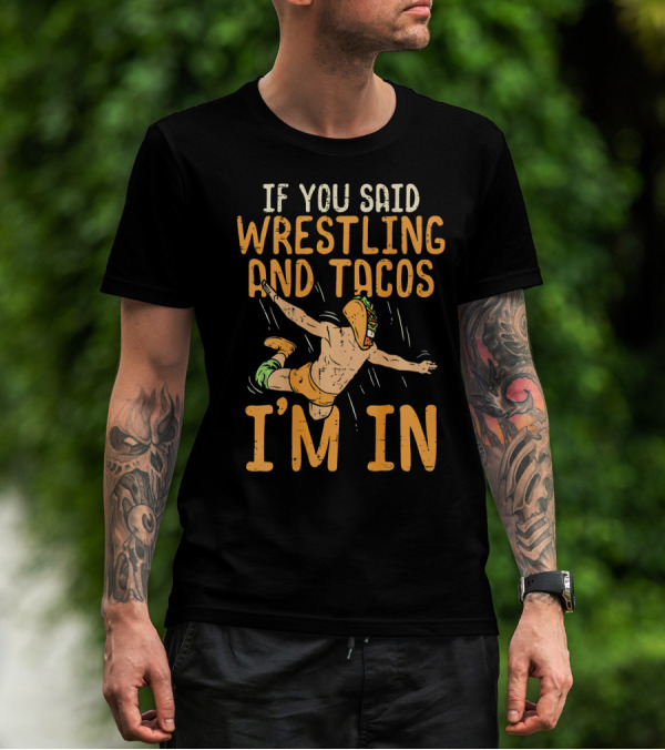 If You Said Wrestling And Tacos I'm In Mexican Lucha Wrestlers Back Print T-Shirt
