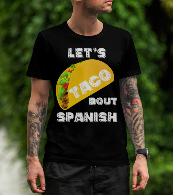 Let's Taco Bout Spanish Language Pun T-Shirt