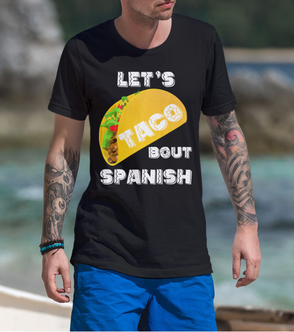 Let's Taco Bout Spanish Language Pun T-Shirt