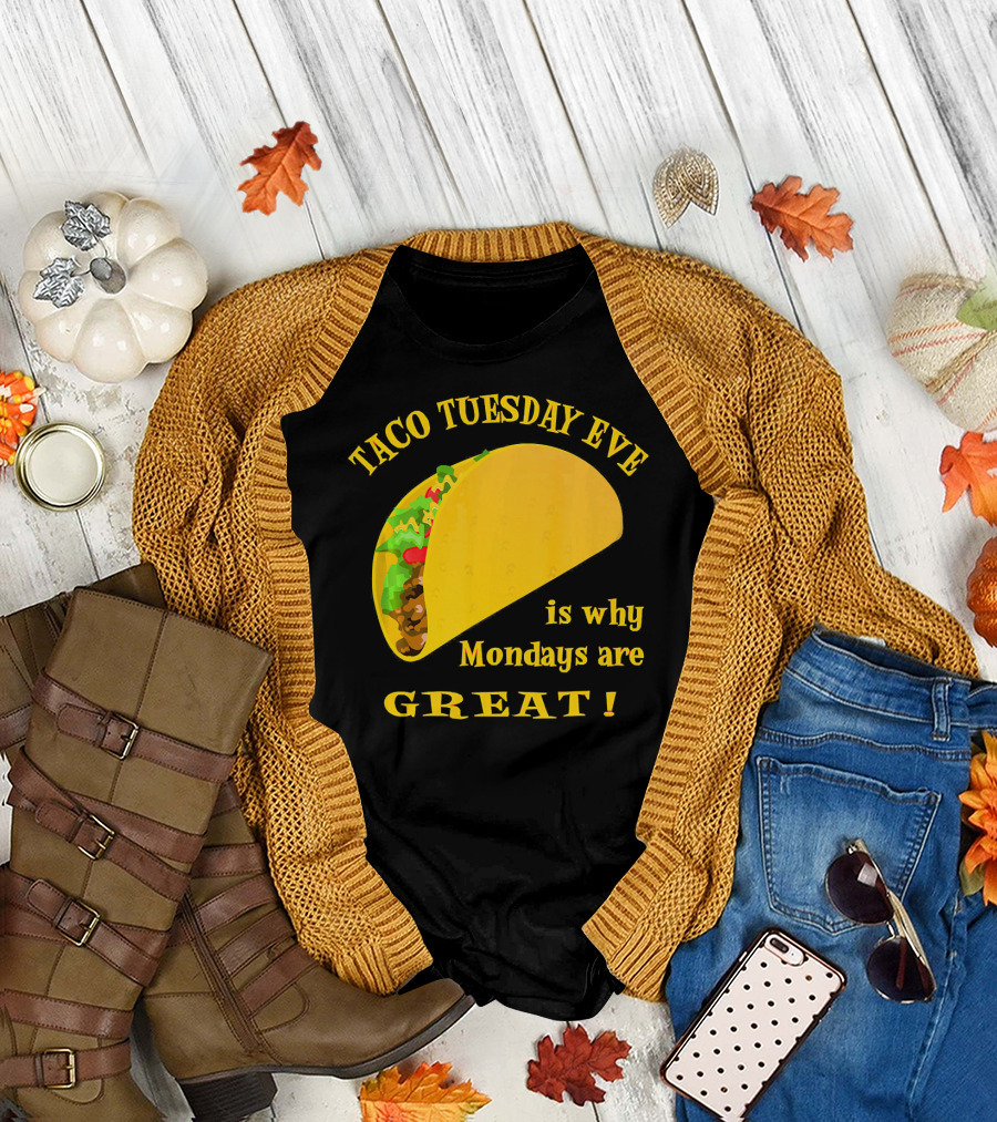 Taco Tuesday Eve is Why Mondays are Great T-Shirt