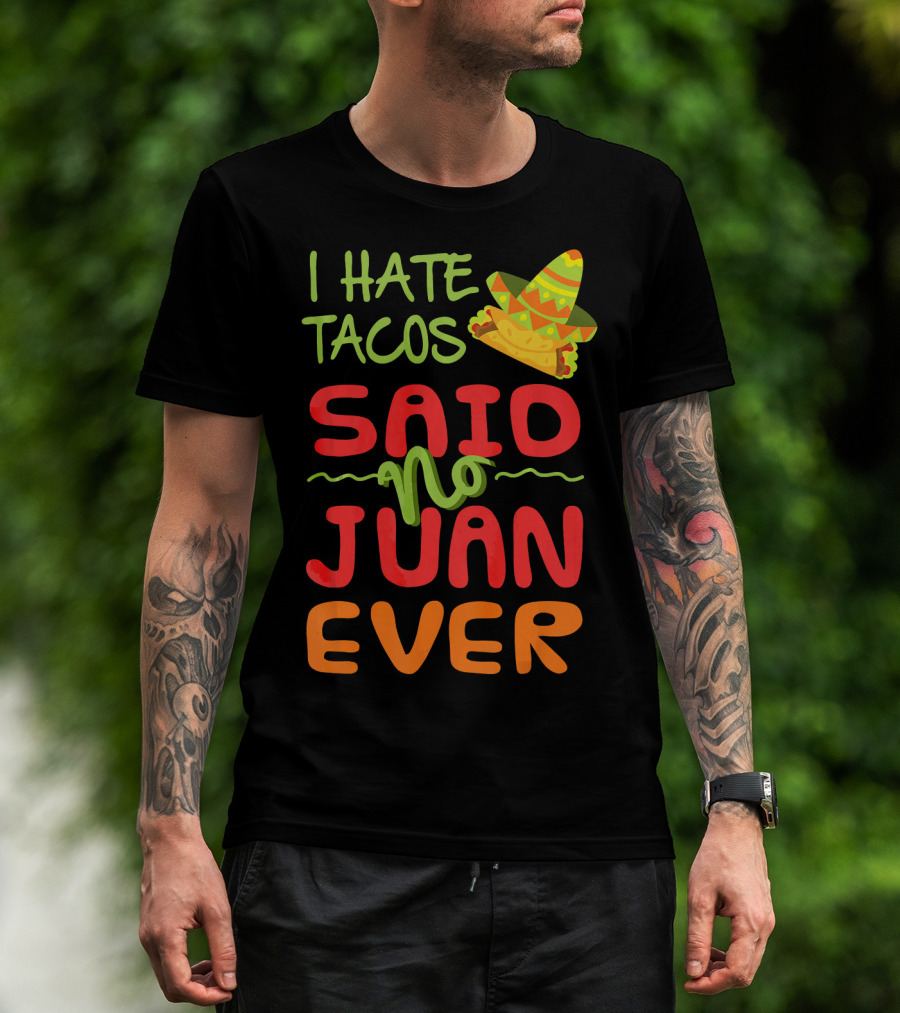 I Hate Tacos Said No Juan Ever Taco Tuesday Funny Mexican Sombrero T-Shirt