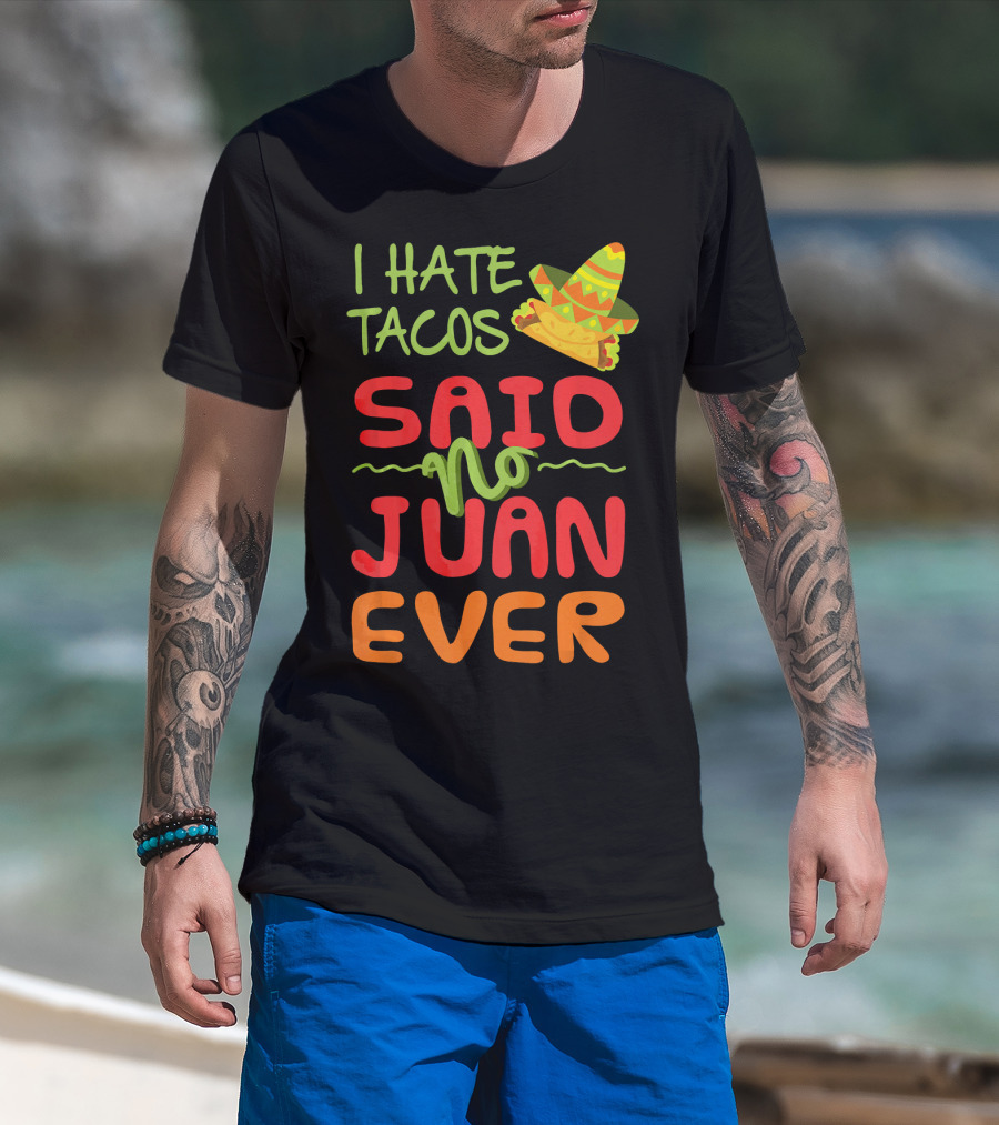 I Hate Tacos Said No Juan Ever Taco Tuesday Funny Mexican Sombrero T-Shirt
