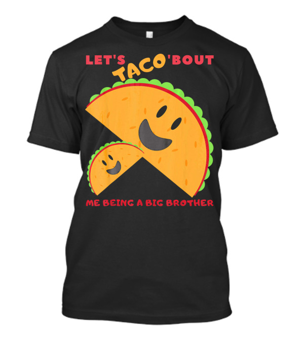 Let's Taco 'Bout Me Being A Big Brother Fun Taco T-Shirt