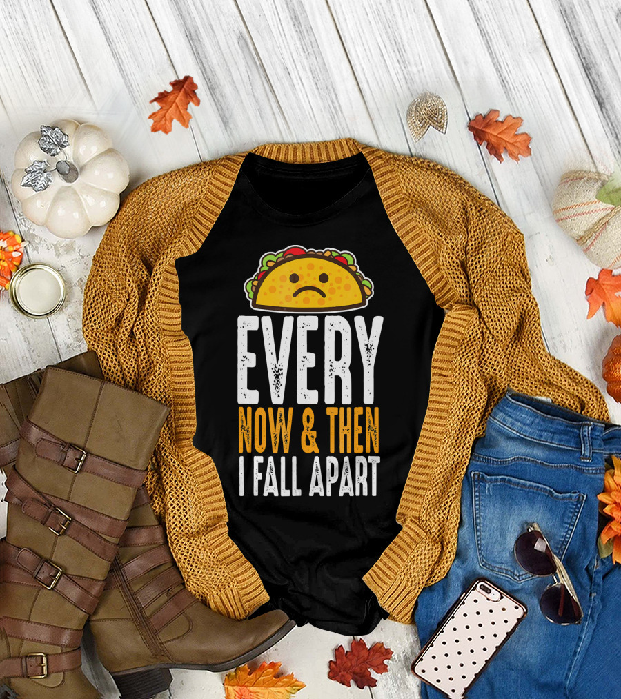 Sad Taco Every Now and Then I Fall Apart Funny Taco Tuesday T-Shirt