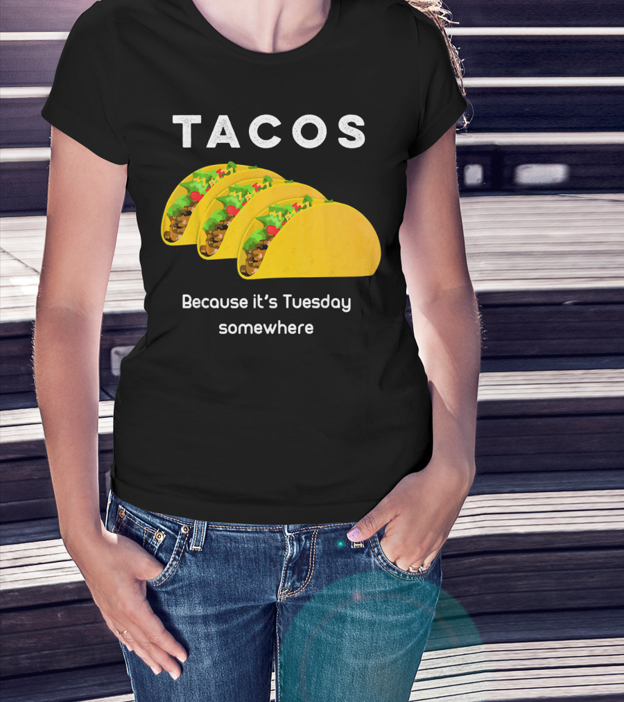 Tacos Because It's Tuesday Somewhere Fun Art With Yellow Shells T-Shirt