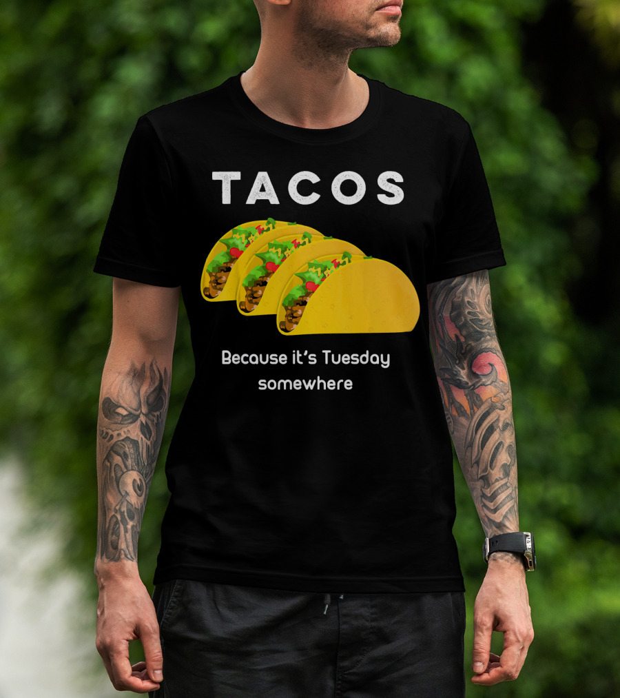 Tacos Because It's Tuesday Somewhere Fun Art With Yellow Shells T-Shirt
