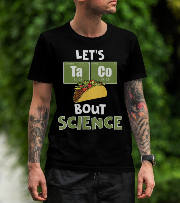 Let's Taco 'Bout Science With Tantulum And Cobalt Elements T-Shirt