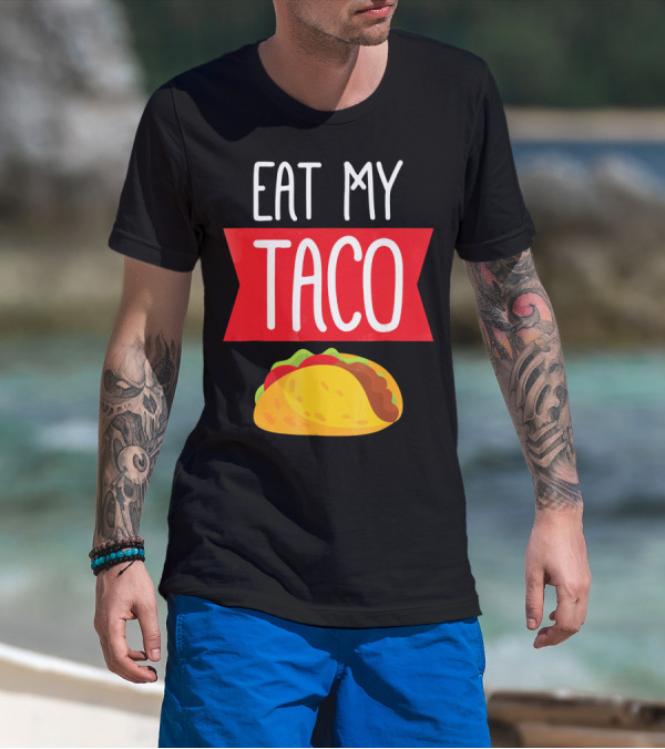 Eat My Taco T-Shirt