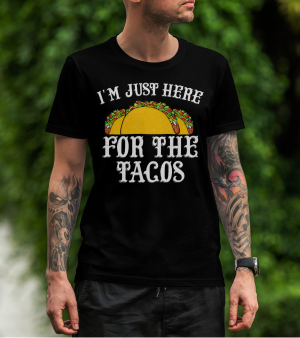 I'm Just Here For The Tacos Funny Food Lover Text And Taco T-Shirt