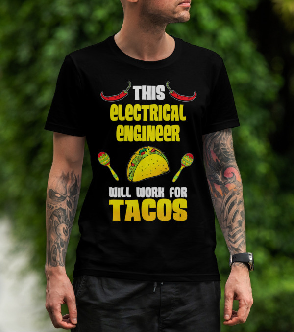 This Electrical Engineer Will Work For Tacos With Peppers And Maracas T-Shirt