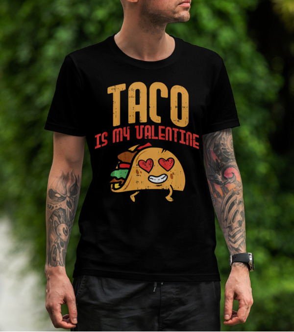 Taco Is My Valentine T-Shirt