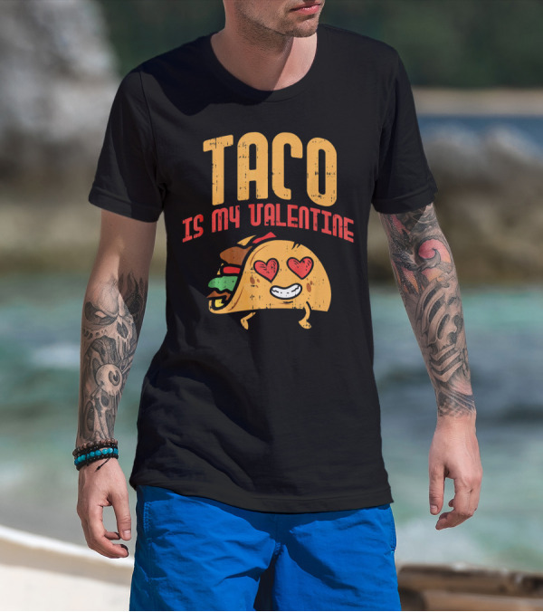 Taco Is My Valentine T-Shirt