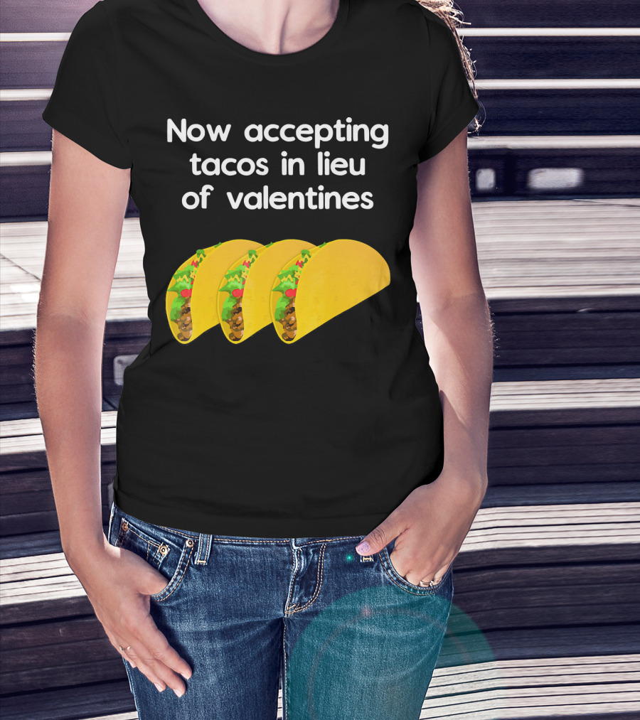 Now Accepting Tacos In Lieu Of Valentines With Three Tacos T-Shirt