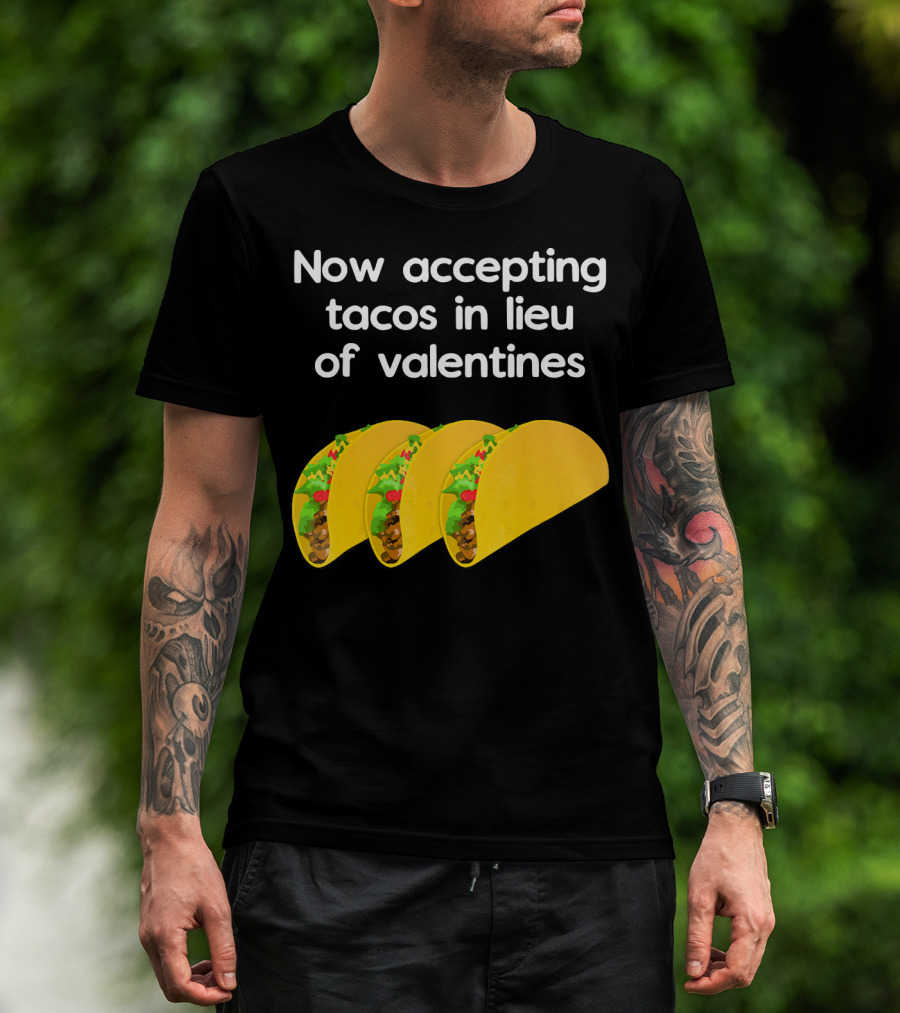 Now Accepting Tacos In Lieu Of Valentines With Three Tacos T-Shirt