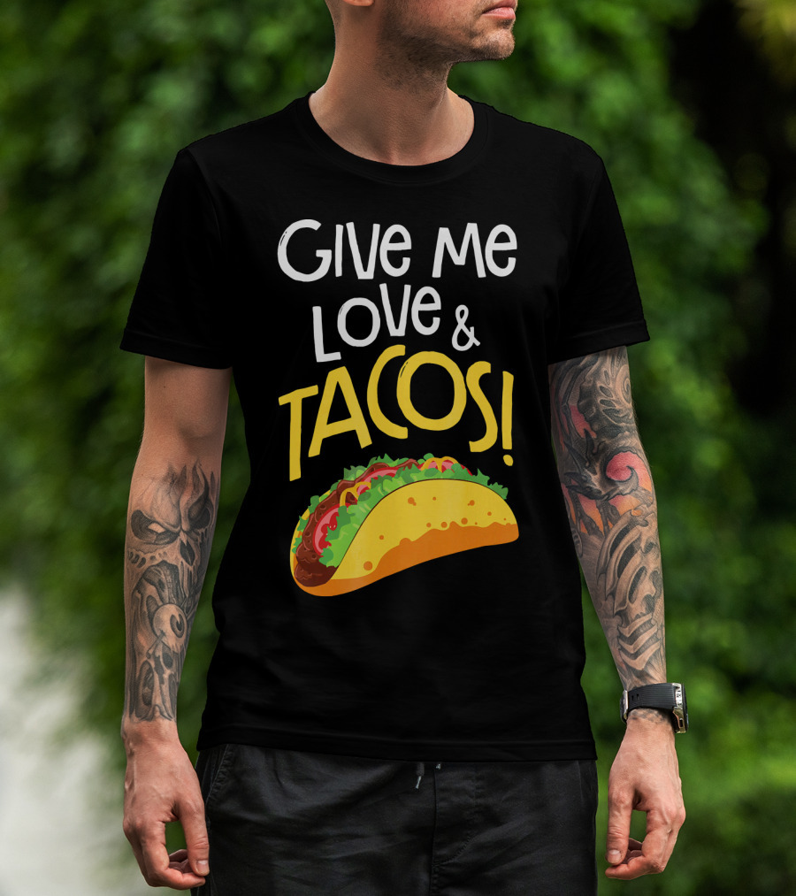 Give Me Love And Tacos Mexican Food Classic Taco T-Shirt