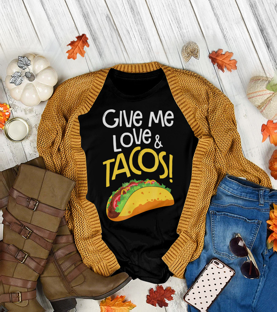 Give Me Love and Tacos Mexican Food Classic Taco T-Shirt