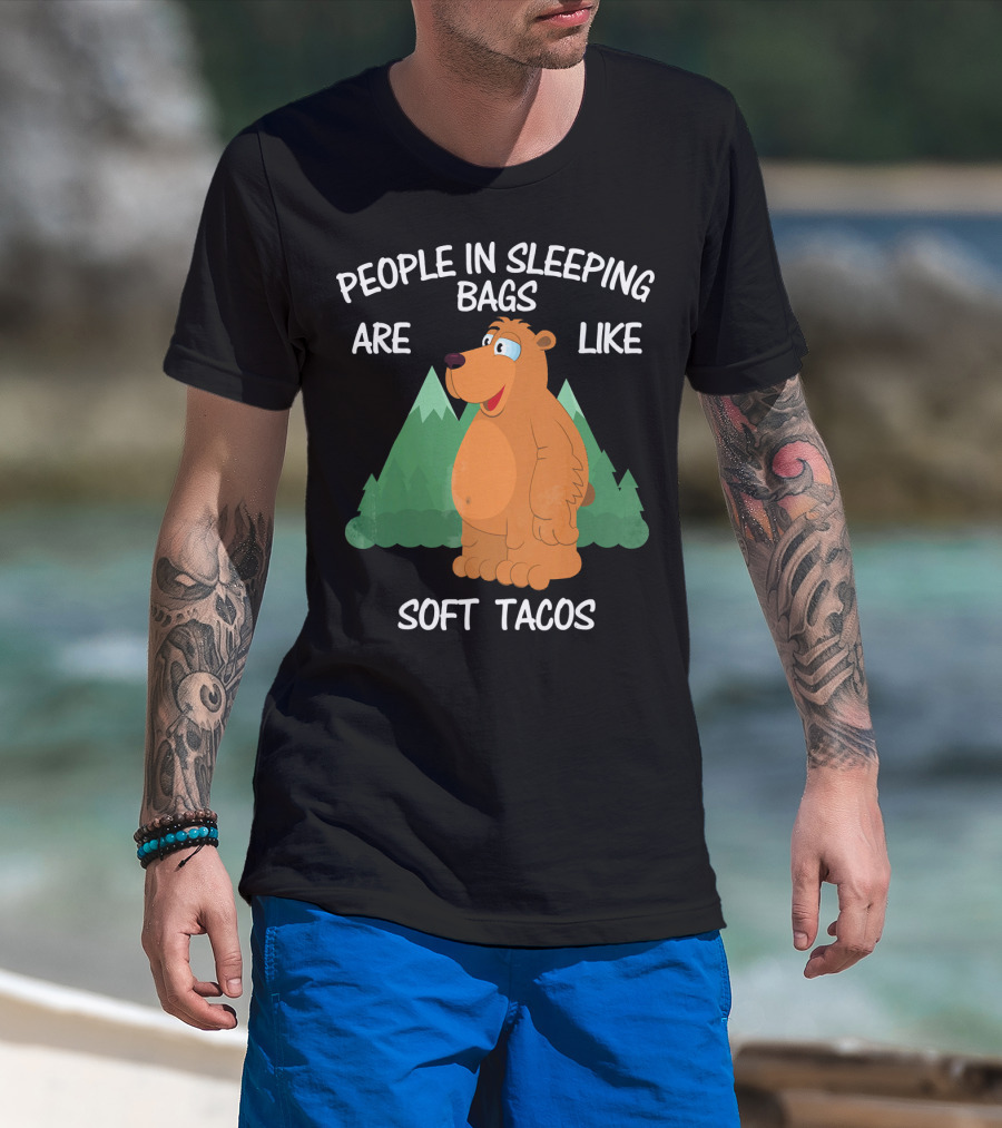 People In Sleeping Bags Are Like Soft Tacos Camping Bear T-Shirt