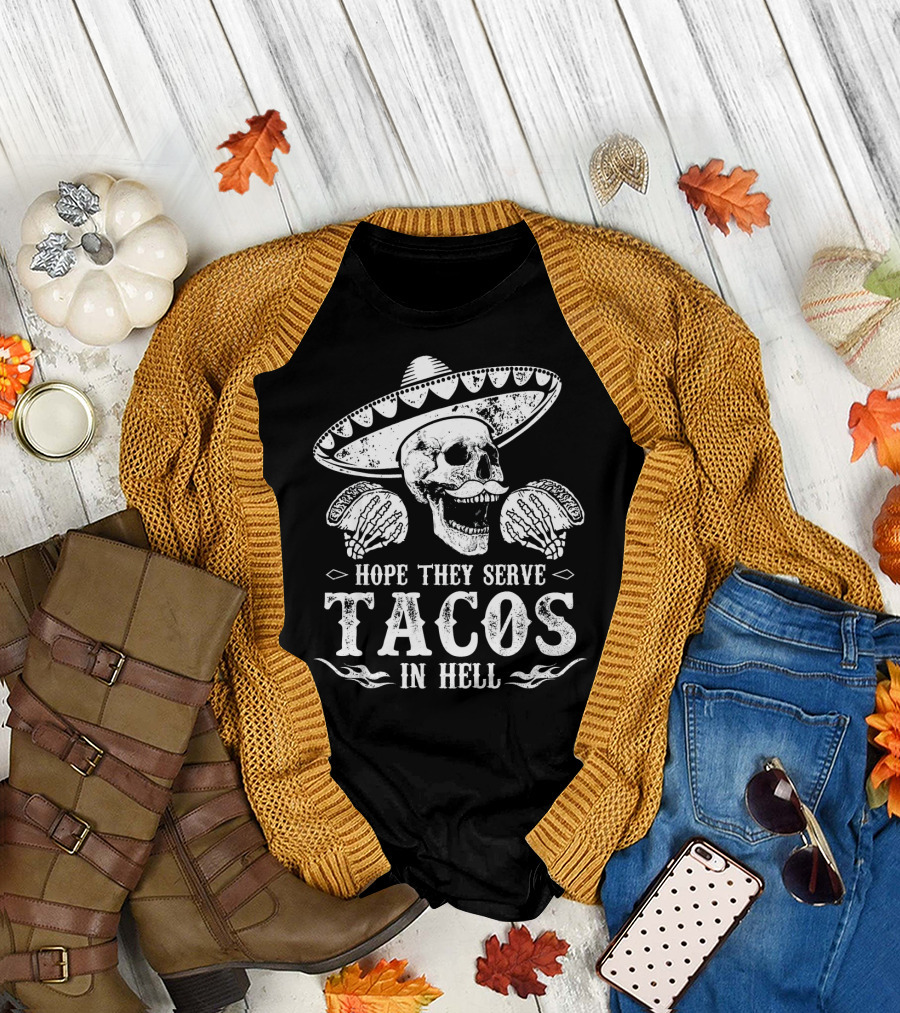 Hope They Serve Tacos In Hell Mexican Skull With Sombrero T-Shirt