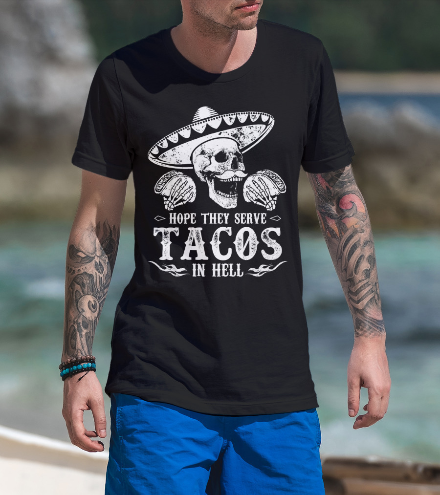 Hope They Serve Tacos In Hell Mexican Skull With Sombrero T-Shirt