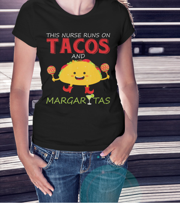 This Nurse Runs On Tacos And Margaritas With Maracas Wearing Shoes T-Shirt