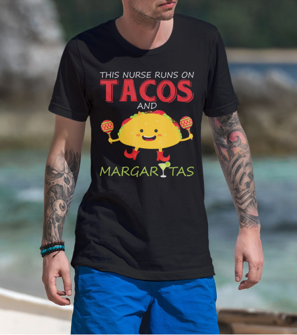 This Nurse Runs On Tacos And Margaritas With Maracas Wearing Shoes T-Shirt
