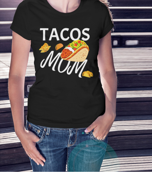 Tacos Mom Nachos And Taco T-Shirt